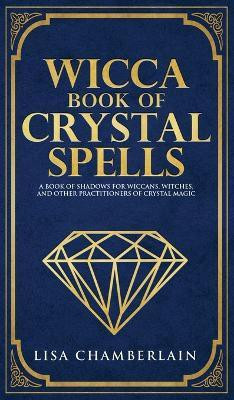 Wicca Book of Crystal Spells(English, Hardcover, Chamberlain Lisa)