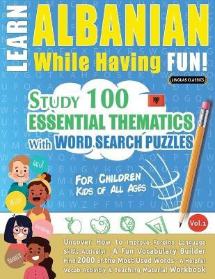 Learn Albanian While Having Fun! - For Children(English, Paperback, Linguas Classics)