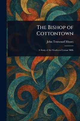 The Bishop of Cottontown(English, Paperback, Moore John Trotwood)