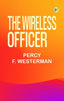 The Wireless Officer(Paperback, Percy F. Westerman)