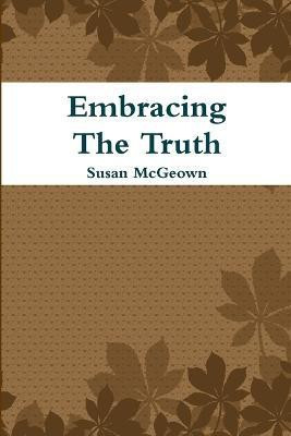 Embracing The Truth(English, Paperback, McGeown Susan)