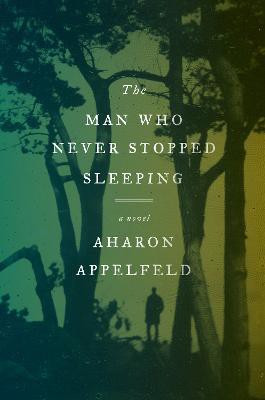 The Man Who Never Stopped Sleeping(English, Hardcover, Appelfeld Aharon)