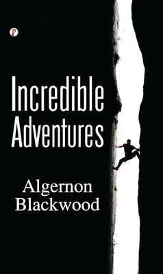 INCREDIBLE ADVENTURES(Hardcover, Algernon Blackwood)