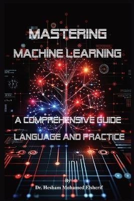 Mastering Machine Learning(English, Paperback, Elsherif Hesham Mohamed Dr)