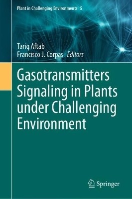 Gasotransmitters Signaling in Plants under Challenging Environment(English, Hardcover, unknown)