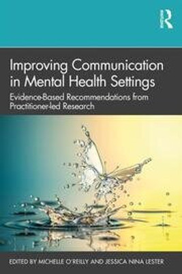 Improving Communication in Mental Health Settings: Evidence- Based Recommendations from Practitioner-led Research(Paperback, Michelle O’Reilly, Jessica Nina Lester)