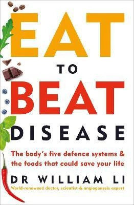 Eat to Beat Disease  - The Body's Five Defence Systems & the Foods That Could Save Your Life(English, Paperback, Li William Dr)