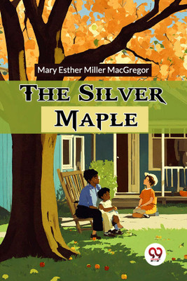 The Silver Maple (Edition2024)(English, Paperback, MacGregor Mary Esther Miller)