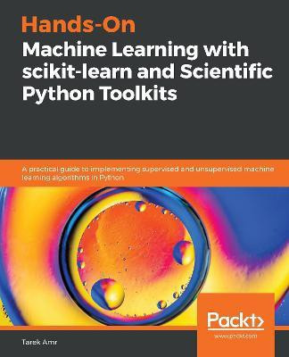 Hands-On Machine Learning with scikit-learn and Scientific Python Toolkits(English, Paperback, Amr Tarek)
