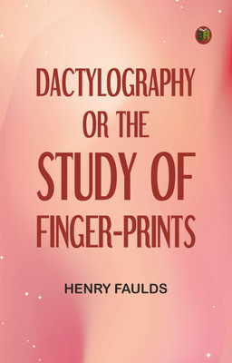 Dactylography; Or, The Study of Finger-prints(Paperback, Henry Faulds)