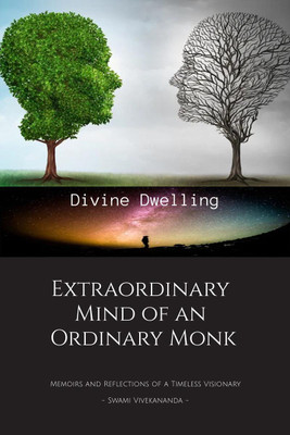 Extraordinary Mind of an Ordinary Monk  - Memoirs and Reflections of a Timeless Visionary - Swami Vivekananda(English, Paperback, Divine Dwelling)