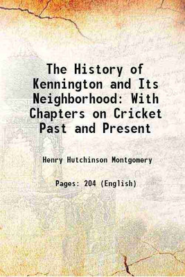 The History of Kennington and Its Neighborhood: With Chapters on Cricket Past and Present 1889 [Hardcover](Hardcover, Henry Hutchinson Montgomery)