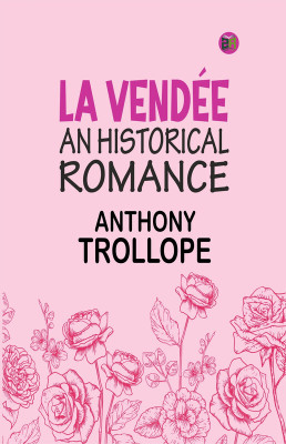 LA VENDÉE AN HISTORICAL ROMANCE(Paperback, Anthony Trollope)