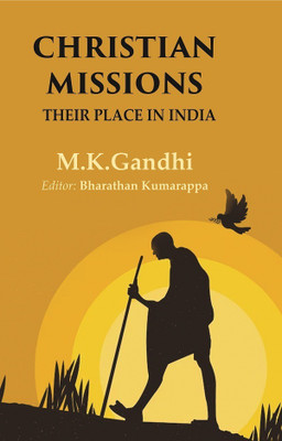 Christian Missions: Their Place in India(Paperback, M. K. Gandhi, Editor: Bharathan Kumarappa)