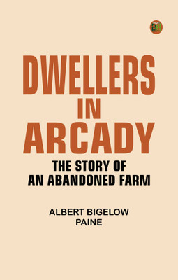 Dwellers in Arcady: The Story of an Abandoned Farm(Paperback, Albert Bigelow Paine)