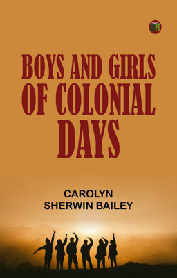 Boys and Girls of Colonial Days(Paperback, Carolyn Sherwin Bailey)