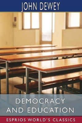 Democracy and Education (Esprios Classics)(English, Paperback, Dewey John)