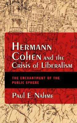 Hermann Cohen and the Crisis of Liberalism(English, Hardcover, Nahme Paul Egan)