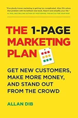 The 1-Page Marketing Plan: Get New Customers, Make More Money, And Stand Out From The Crowd (Lean Marketing Series)(Paperback, Allan Dib)