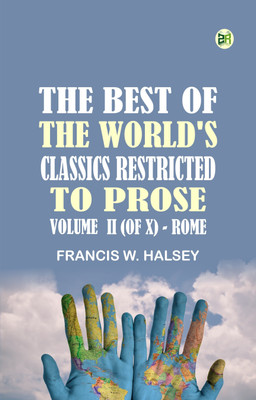 The Best of the World's Classics, Restricted to prose. Volume II (of X) - Rome(Paperback, Francis W. Halsey)