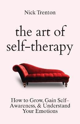 The Art of Self-Therapy: How to Grow, Gain Self-Awareness, and Understand Your Emotions(English, Hardcover, Nick Trenton)