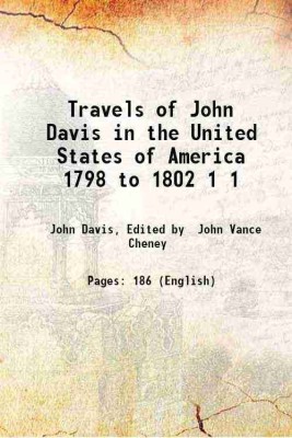 Travels of John Davis in the United States of America 1798 to 1802 Volume 1 1910 [Hardcover](Hardcover, John Davis, Edited by John Vance Cheney)