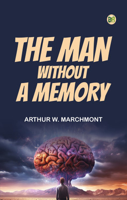The Man Without a Memory(Paperback, Arthur W. Marchmont)