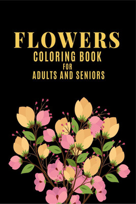 Flower Coloring Book for Adults and Seniors(English, Paperback, Ella B. Black)