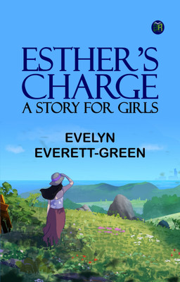 Esther's Charge A Story for Girls(Paperback, Evelyn Everett-Green)
