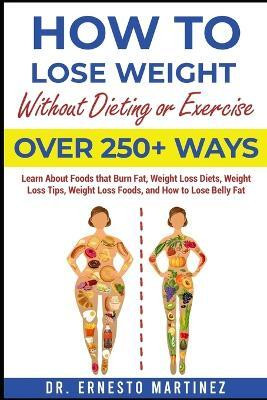 How to Lose Weight Without Dieting or Exercise. Over 250+ Ways(English, Paperback, Martinez Ernesto)