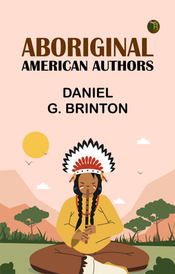 Aboriginal American Authors(Paperback, Daniel G. Brinton)