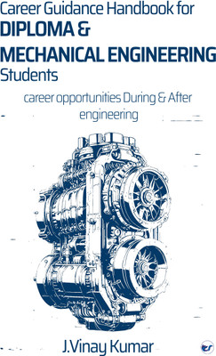 Career guidance Hand book for Diploma & Mechanical engineering students: Career Opportunities During & After Mechanical Engineering(Paperback, J. Vinay Kumar)
