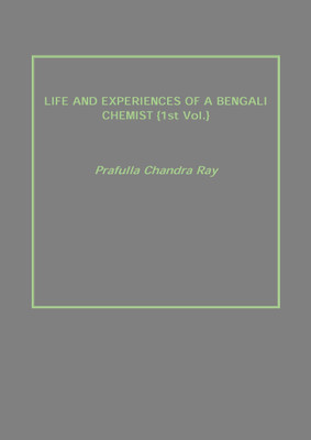 LIFE AND EXPERIENCES OF A BENGALI CHEMIST {1st Vol.}(English, Paperback, Prafulla Chandra Ray)