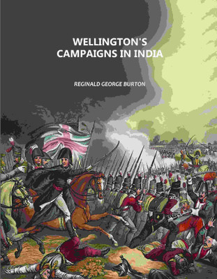 Wellington's Campaigns in India [Hardcover](Hardcover, Reginald George Burton)