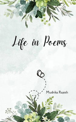 Life in Poems A culmination of poems – some fun, some melancholy and some even silly. However, from a child, teenager, parent to grandparent, there is a poem for everybody.(Paperback, Mudrika Rajesh)