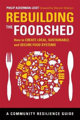 Rebuilding the Foodshed(English, Paperback, Ackerman-Leist Philip)