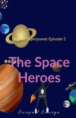 The Space Heroes(English, Paperback, Saurya Swapnil)