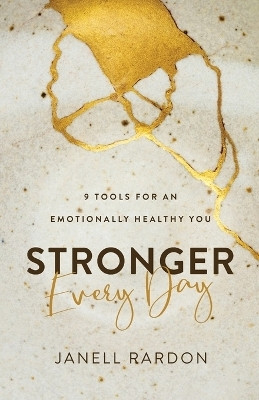 Stronger Every Day - 9 Tools for an Emotionally Healthy You(English, Paperback, Rardon Janell)