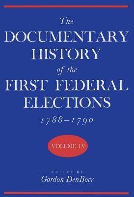 The Documentary History of the First Federal Elections, 1788-90 v. 4(English, Hardcover, unknown)