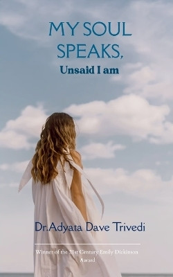 My soul speaks : Unsaid I am(Paperback, Dr.Adyata Dave Trivedi)