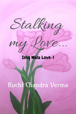 Stalking my Love...(English, Paperback, Ruchi Chandra Verma)