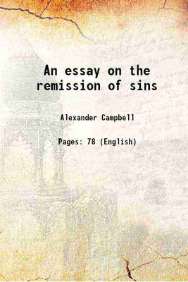 An essay on the remission of sins 1846 [Hardcover](Hardcover, Alexander Campbell)