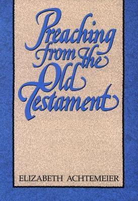 Preaching from the Old Testament(English, Paperback, Achtemeier Elizabeth)