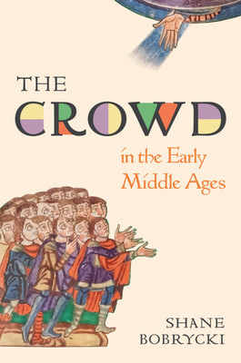 The Crowd in the Early Middle Ages(English, Hardcover, Bobrycki Shane Dr.)