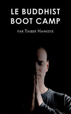 Le Buddhist Boot Camp(French, Paperback, Hawkeye Timber)