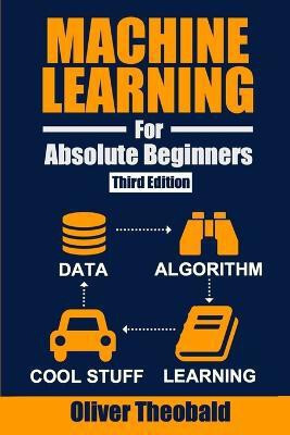 Machine Learning for Absolute Beginners(English, Paperback, Theobald Oliver)