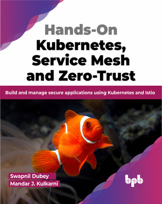 Hands-On Kubernetes, Service Mesh and Zero-Trust(English, Paperback, Dubey Swapnil)