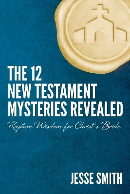 The 12 New Testament Mysteries Revealed(English, Paperback, Smith Jesse)