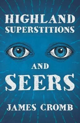 Highland Superstitions And Seers (Folklore History Series)(English, Paperback, Cromb James)