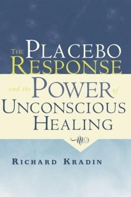 The Placebo Response and the Power of Unconscious Healing(English, Paperback, Kradin Richard)